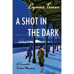 A Shot in the Dark: A Constable Twitten Mystery, Paperback - Lynne Truss imagine