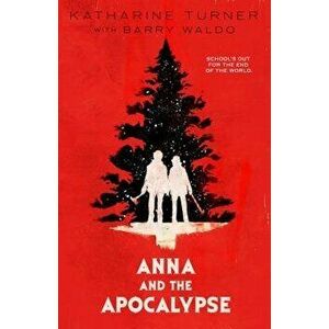 Anna and the Apocalypse, Paperback - Katharine Turner imagine