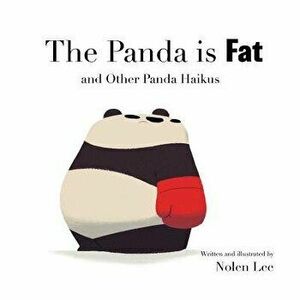 The Panda Is Fat: And Other Panda Haikus, Paperback - Nolen Lee imagine