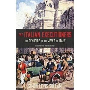 The Italian Executioners: The Genocide of the Jews of Italy, Hardcover - Simon Levis Sullam imagine