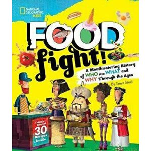 Food Fight!: A Mouthwatering History of Who Ate What and Why Through the Ages, Hardcover - Tanya Steel imagine