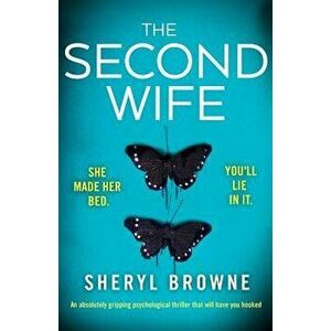 The Second Wife: An Absolutely Gripping Psychological Thriller That Will Have You Hooked, Paperback - Sheryl Browne imagine