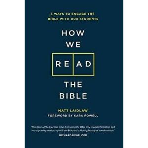 How We Read The Bible: 8 Ways to Engage the Bible With Our Students, Paperback - Matt Laidlaw imagine