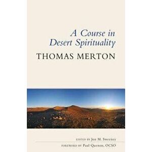 A Course in Desert Spirituality: Fifteen Sessions with the Famous Trappist Monk - Thomas Merton imagine