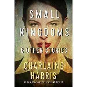 Small Kingdoms and Other Stories, Paperback - Charlaine Harris imagine