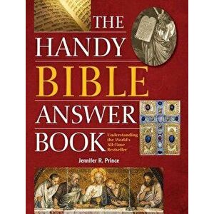 The Handy Bible Answer Book: Understanding the World's All-Time Bestseller, Paperback - Jennifer R. Prince imagine