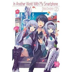 In Another World with My Smartphone: Volume 2, Paperback - Patora Fuyuhara imagine
