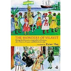Wonders of Vilayet: Being the Memoir, Originally in Persian, of a Visit to France and Britain in 1765, Paperback - Mirza Sheikh I'tesamuddin imagine
