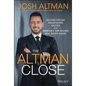 The Altman Close: Million-Dollar Negotiating Tactics from America's Top-Selling Real Estate Agent, Hardcover - Josh Altman imagine