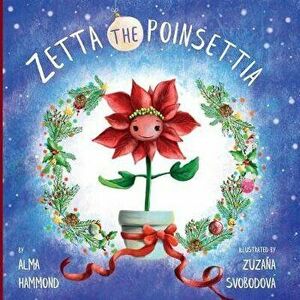 Zetta the Poinsettia, Paperback - Alma Hammond imagine
