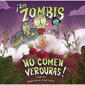 Los Zombis No Comen Verduras! = Zombies Don't Eat Veggies, Hardcover - Jorge Lacera imagine