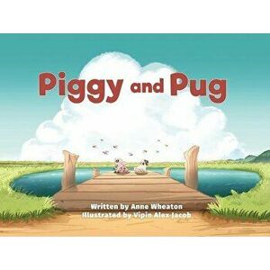 Piggy and Pug, Hardcover - Anne Wheaton imagine