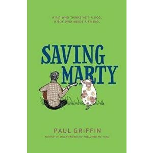 Saving Marty, Paperback - Paul Griffin imagine