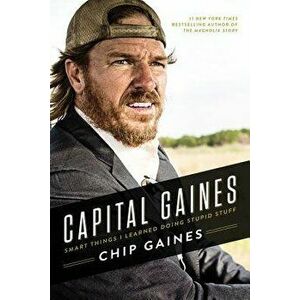 Capital Gaines: Smart Things I Learned Doing Stupid Stuff, Paperback - Chip Gaines imagine
