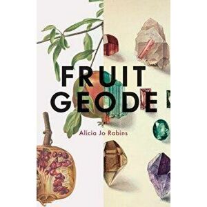 Fruit Geode, Paperback - Alicia Jo Rabins imagine