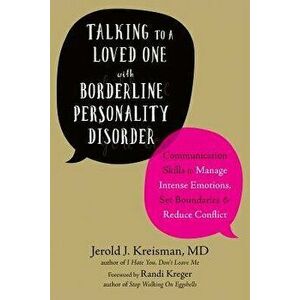 Talking to a Loved One with Borderline Personality Disorder: Communication Skills to Manage Intense Emotions, Set Boundaries, and Reduce Conflict, Pap imagine