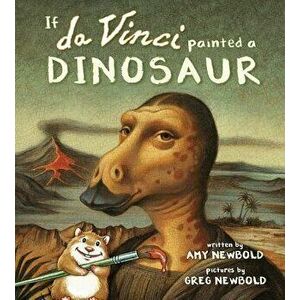 If Da Vinci Painted a Dinosaur, Hardcover - Amy Newbold imagine