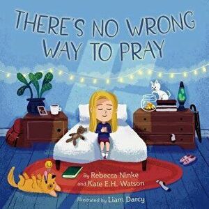 There's No Wrong Way to Pray, Hardcover - Rebecca Ninke imagine