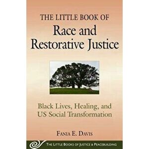The Little Book of Race and Restorative Justice: Black Lives, Healing, and Us Social Transformation, Paperback - Fania E. Davis imagine