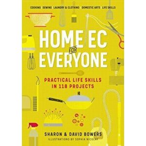 Home Ec for Everyone: Practical Life Skills in 118 Projects, Paperback - David Bowers imagine