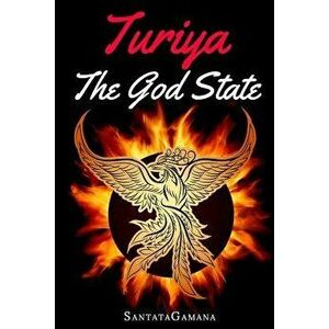 Turiya - The God State: Beyond Kundalini, Kriya Yoga & All Spirituality, Paperback - Santatagamana imagine