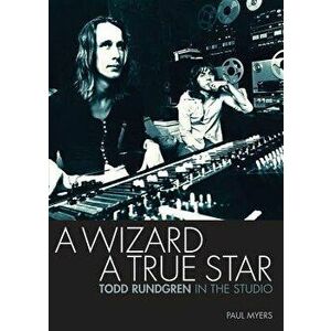 A Wizard a True Star: Todd Rundgren in the Studio, Paperback - Paul Myers imagine