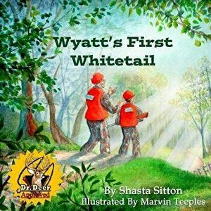 Wyatt's First Whitetail, Paperback - Shasta Sitton imagine