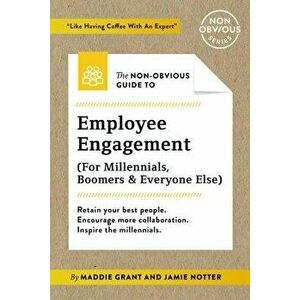 The Non-Obvious Guide to Employee Engagement (for Millennials, Boomers and Everyone Else), Paperback - Maddie Grant imagine