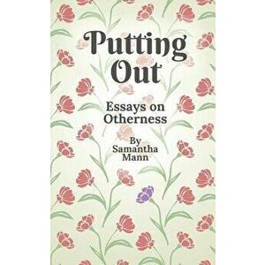 Putting Out: Essays on Otherness, Paperback - Samantha Mann imagine