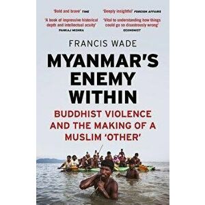 Myanmar's Enemy Within: Buddhist Violence and the Making of a Muslim 'Other', Paperback - Paul French imagine