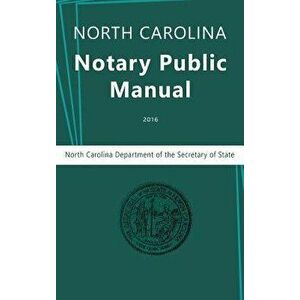 North Carolina Notary Public Manual, 2016, Hardcover - North Carolina Department of the imagine