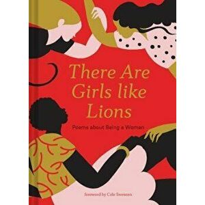 There Are Girls Like Lions: Poems about Being a Woman, Hardcover - Cole Swensen imagine