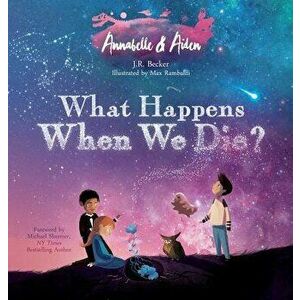 Annabelle & Aiden: What Happens When We Die?, Hardcover - J. R. Becker imagine