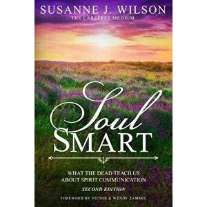 Soul Smart: What the Dead Teach Us about Spirit Communication, Paperback - Susanne J. Wilson imagine