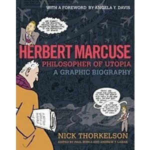 Herbert Marcuse, Philosopher of Utopia: A Graphic Biography, Paperback - Nick Thorkelson imagine