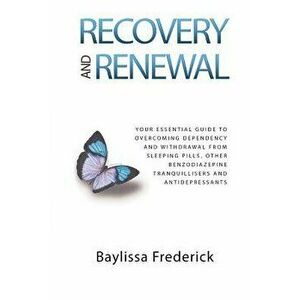 Recovery and Renewal: Your Essential Guide to Overcoming Dependency and Withdrawal from Sleeping Pills, Other Benzodiazepine Tranquillisers, Paperback imagine