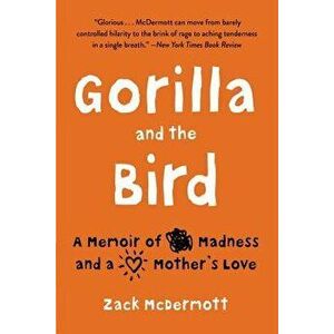 Gorilla and the Bird: A Memoir of Madness and a Mother's Love, Paperback - Zack McDermott imagine