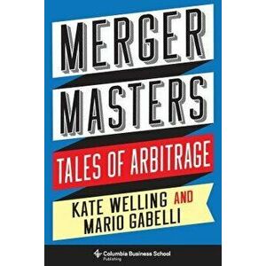 Merger Masters: Tales of Arbitrage, Hardcover - Kate Welling imagine