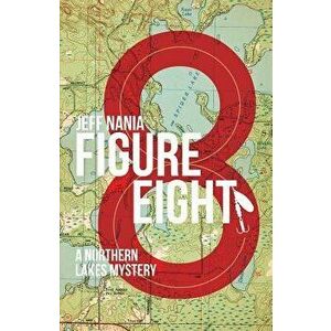 Figure Eight. a Northern Lakes Mystery, Paperback - Jeff Nania imagine