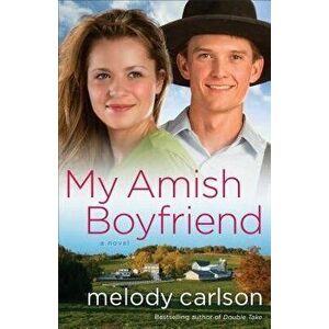 My Amish Boyfriend, Paperback - Melody Carlson imagine