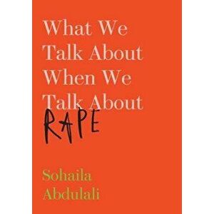 What We Talk about When We Talk about Rape, Paperback - Sohaila Abdulali imagine