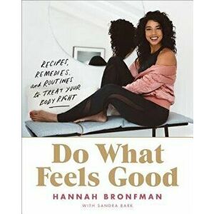 Do What Feels Good: Recipes, Remedies, and Routines to Treat Your Body Right, Hardcover - Hannah Bronfman imagine