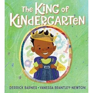 The King of Kindergarten, Hardcover - Derrick Barnes imagine