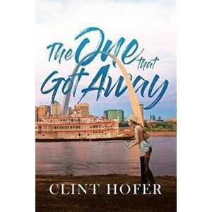 The One That Got Away, Paperback - Clint Hofer imagine