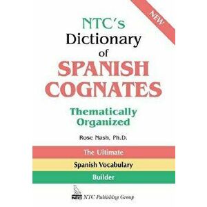 Ntc's Dictionary of Spanish Cognates Thematically Organized, Paperback - Rose Nash imagine