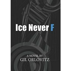 Ice Never F, Paperback - Gil Orlovitz imagine