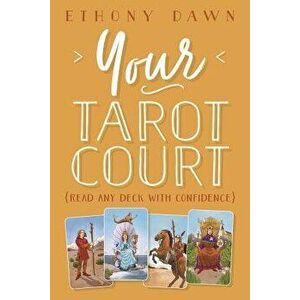 Your Tarot Court: Read Any Deck with Confidence, Paperback - Ethony Dawn imagine