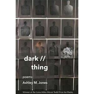 Dark // Thing: Poems, Paperback - Ashley M. Jones imagine