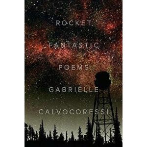 Rocket Fantastic: Poems, Paperback - Gabrielle Calvocoressi imagine