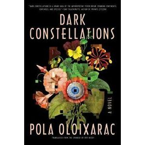 Dark Constellations, Hardcover - Pola Oloixarac imagine